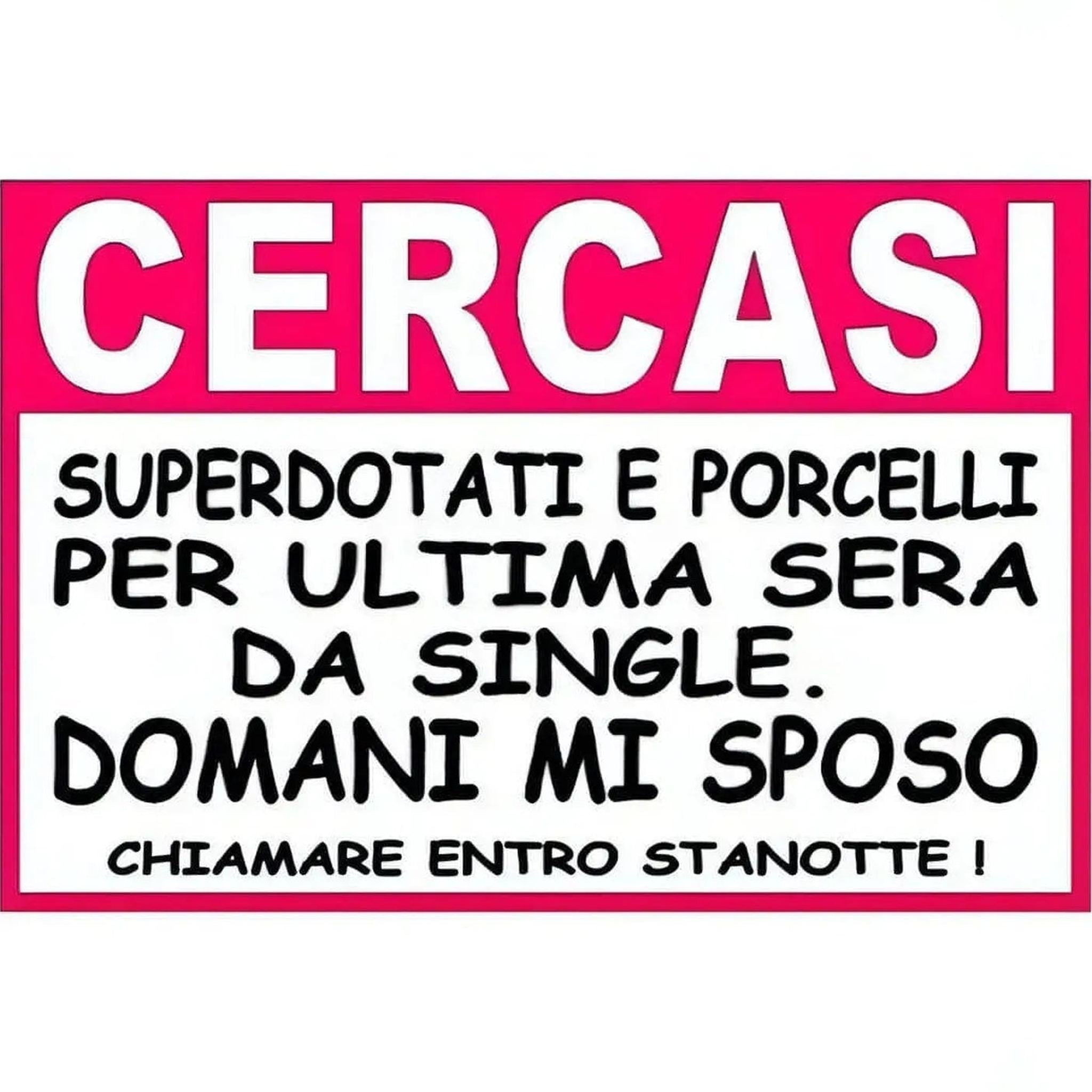 Annuncio Addio al Nubilato ″Cercasi superdotati e porcelli per ultima sera da single. Domani mi sposo. Chiamare entro stanotte!